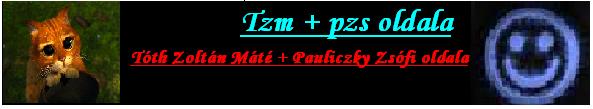 //tzm-pzs=Tth Zoltn Mt + Pauliczky Zsfi\\